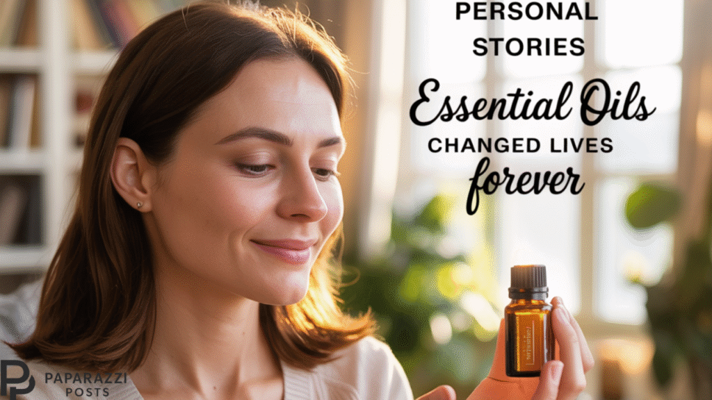 Personal Stories on How Essential Oils Changed Lives Forever