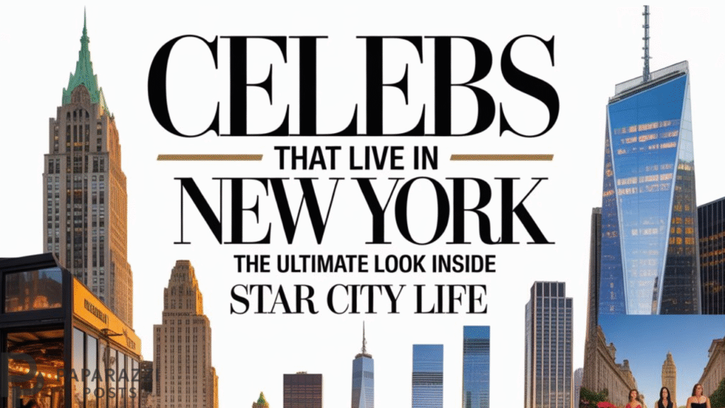 Celebs That Live in New York: The Ultimate Look Inside Star City Life Celebs That Live in New York: The Ultimate Look Inside Star City Life